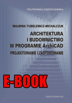 ARCHITEKTURA I BUDOWNICTWO W PROGRAMIE ArchiCAD. PROJEKTOWANIE I ZASTOSOWANIE Malwina Tubielewicz-Michalczuk (E-BOOK) ARCHITEKTURA I BUDOWNICTWO W PROGRAMIE ArchiCAD. PROJEKTOWANIE I ZASTOSOWANIE Malwina Tubielewicz-Michalczuk (E-BOOK)